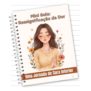 Guia: Ressignificando a Dor: Uma Jornada de Cura Interior